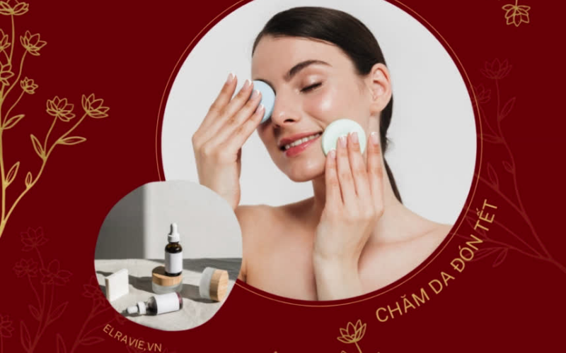 Cẩm nang chăm da ngày Tết, nhất định không được bỏ qua