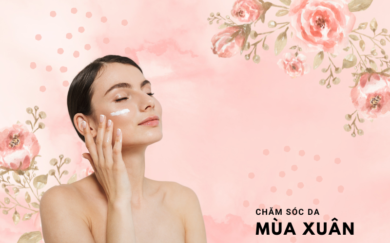 Làn Da yếu hơn vào mùa Xuân, làm cách nào khắc phục?