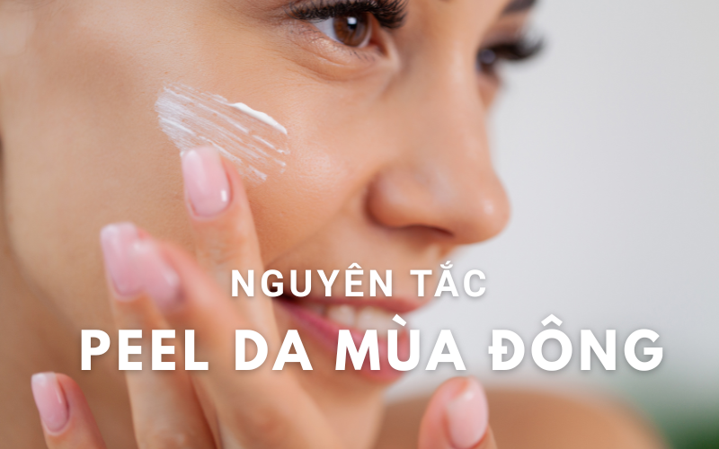 PEEL DA MÙA ĐÔNG - NHỮNG NGUYÊN TẮC NHẤT ĐỊNH PHẢI NHỚ