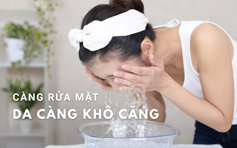 Vì sao càng rửa mặt, da càng khô căng?