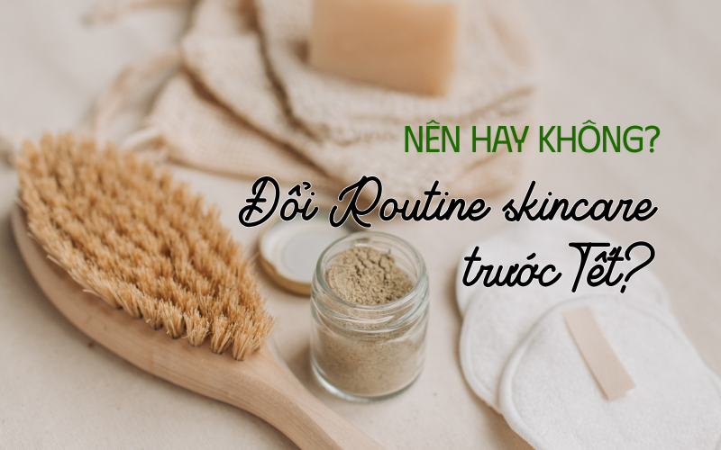 Skincare: Vì sao không nên thử sản phẩm mới trước Tết?